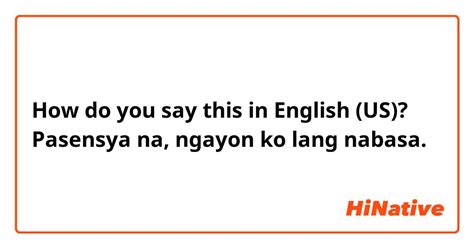 naubos na pasensya ko in english|Nauubos na pasensya ko in English with examples .